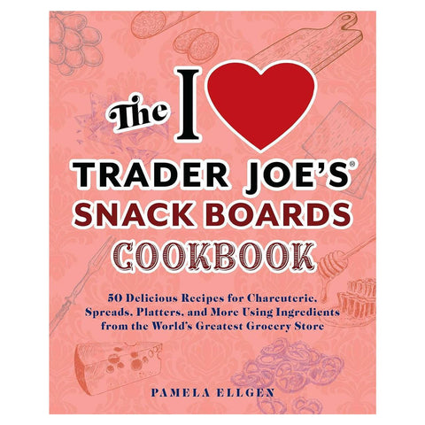 The I ❤️ Trader Joe's Snack Boards Cookbook