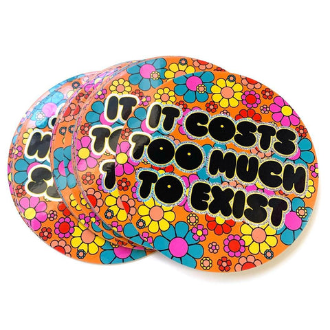 It Costs Too Much To Exist Sticker