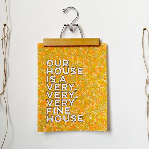 Our House is a Very Fine House Print