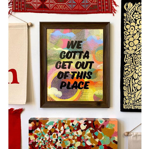 We Gotta Get Out of This Place Print
