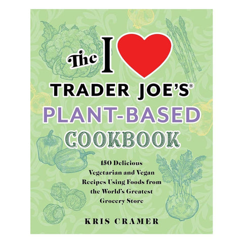 The I ❤️ Trader Joe's Plant-Based Cookbook