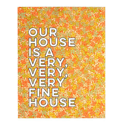 Our House is a Very Fine House Print