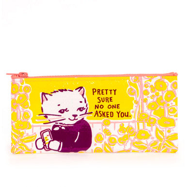 Pretty Sure No One Asked You Pencil Case