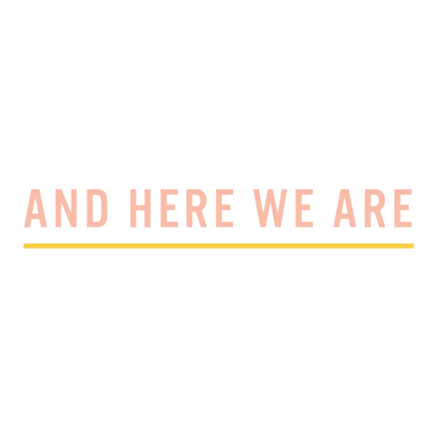 And Here We Are
