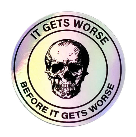 It Gets Worse Sticker