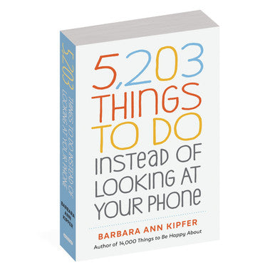 5,203 Things to Do Instead of Looking at Your Phone