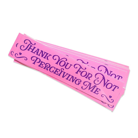 Thank You For Not Perceiving Me Sticker