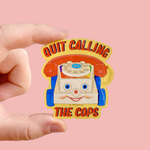 Quit Calling the Cops Sticker