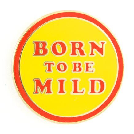 Born to be Mild Enamel Pin