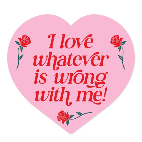Whatever is Wrong with Me Sticker