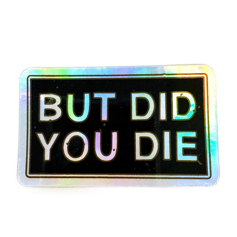 Did You Die Sticker