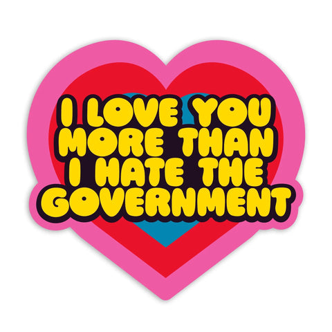 More Than I Hate the Government Sticker