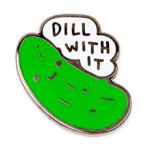 Dill with it Enamel Pin