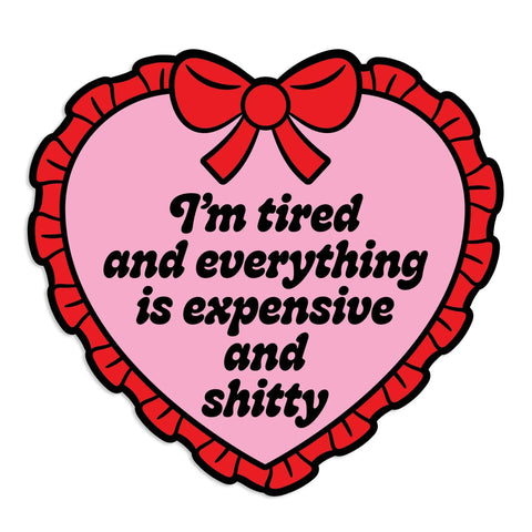 I'm Tired + Everything is Expensive Sticker