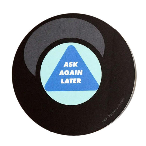 Ask Again Later Sticker