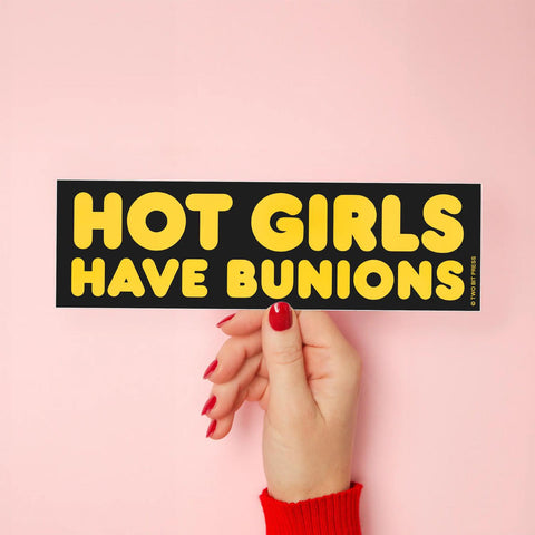 Hot Girls Have Bunions Bumper Sticker