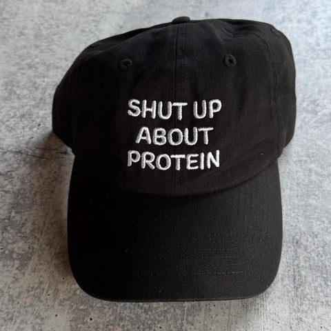 Shut Up About Protein Dad Hat