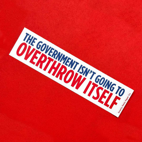 Overthrow the Government Bumper Sticker