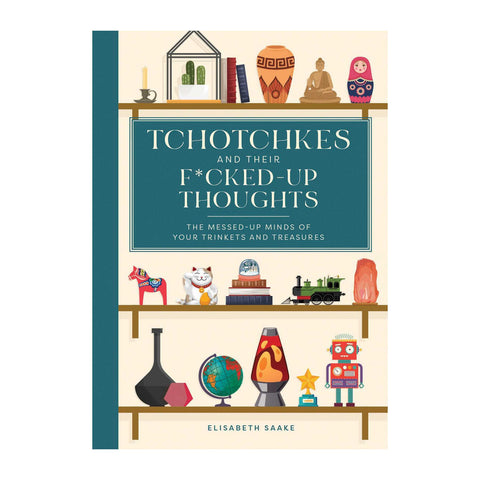Tchotchkes and their F*cked-Up Thoughts