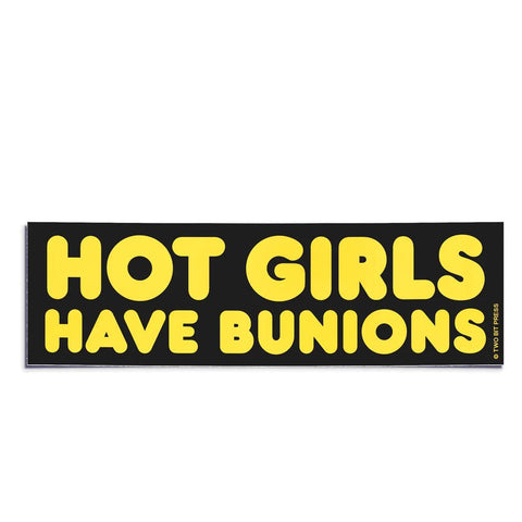 Hot Girls Have Bunions Bumper Sticker