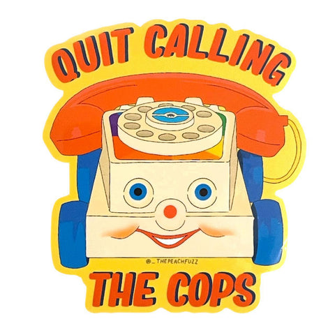 Quit Calling the Cops Sticker
