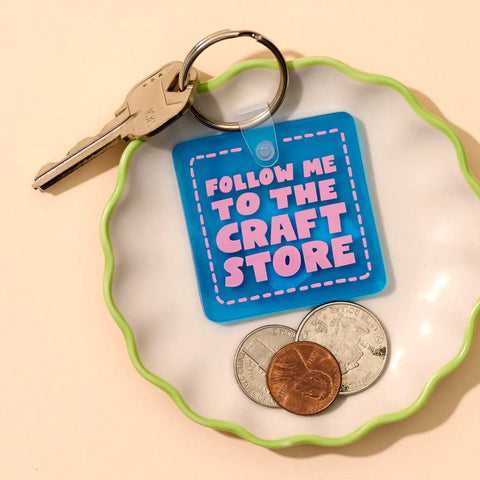 Follow Me to the Craft Store Keychain