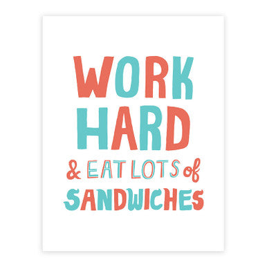 Work Hard, Eat Sandwiches Print