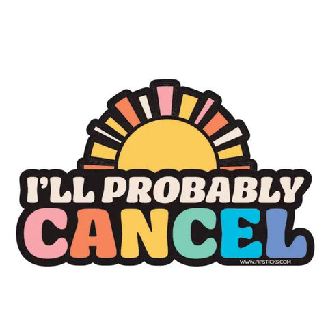 I'll Probably Cancel Sticker