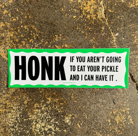 Honk I'f You're Not Eating Your Pickle Bumper Sticker