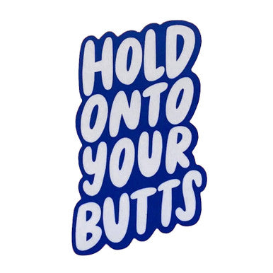 Hold Onto Your Butts Sticker