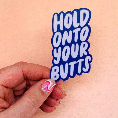Hold Onto Your Butts Sticker
