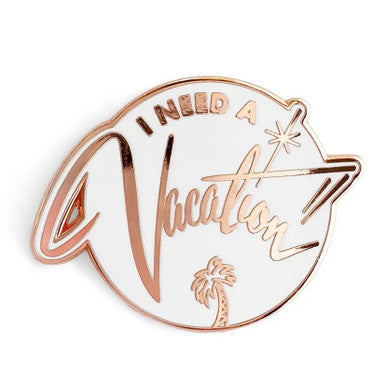 Need a Vacation Enamel Pin