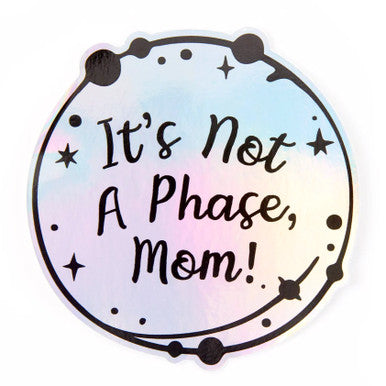 Not A Phase Mom Holographic Sticker