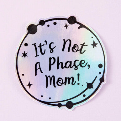 Not A Phase Mom Holographic Sticker
